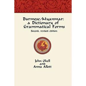 Burmese/Myanmar: a Dictionary of Grammatical Forms, Paperback - Anna Allott imagine