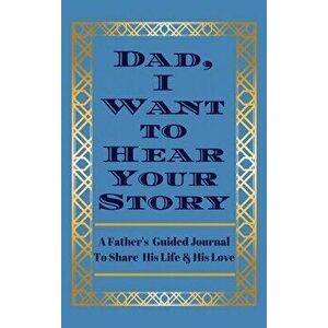 Dad, I Want to Hear Your Story: A Father's Guided Journal to Share His Life & His Love, Hardcover - Jeffrey Mason imagine