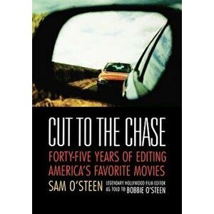 Cut to the Chase: Forty-Five Years of Editing America's Favorite Movies, Paperback - Sam O'Steen imagine