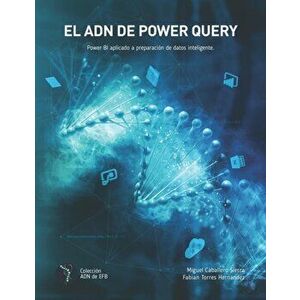 El ADN de Power Query: Power BI Aplicado a Limpieza de Datos Inteligente, Paperback - Fabian Torres imagine