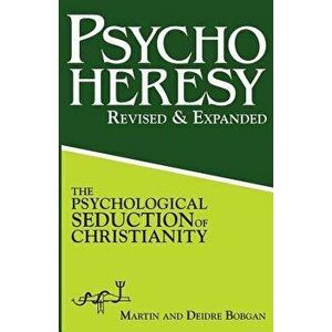 PsychoHeresy: The Psychological Seduction of Christianity, Paperback - Deidre Bobgan imagine