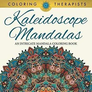 Kaleidoscope Mandalas: An Intricate Mandala Coloring Book, Paperback - Coloring Therapist imagine