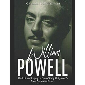 William Powell: The Life and Legacy of One of Early Hollywood's Most Acclaimed Actors, Paperback - Charles River Editors imagine