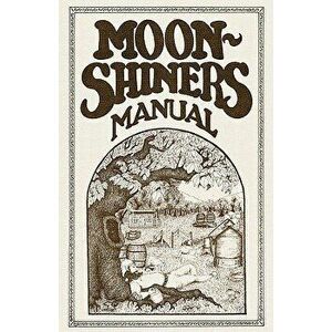 Moonshiners Manual, Paperback - Michael Barleycorn imagine
