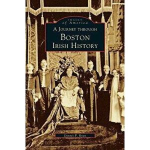 Journey Through Boston Irish History, Hardcover - Dennis P. Ryan imagine