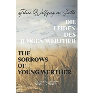 Die Leiden des jungen Werther / The Sorrows of Young Werther: Bilingual Edition German - English - Side By Side Translation - Parallel Text Novel For, imagine