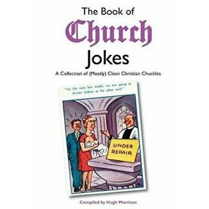 The Book of Church Jokes: A Collection of (Mostly) Clean Christian Chuckles, Paperback - Hugh Morrison imagine