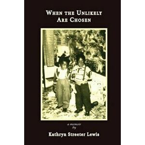When The Unlikely Are Chosen, Paperback - Kathryn Streeter Lewis imagine