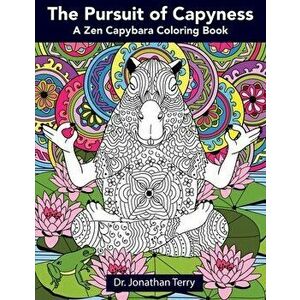 The Pursuit of Capyness: A Zen Capybara Coloring Book, Paperback - Jonathan Terry imagine