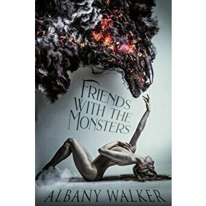 Friends With The Monsters, Paperback - Albany Walker imagine