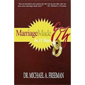 Marriage Made EZ in 31 Days, Paperback - Michael a. Freeman imagine