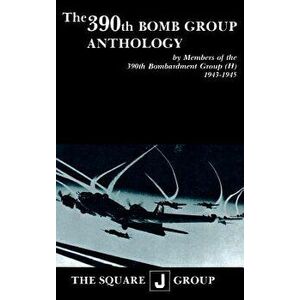 The 390th Bomb Group Anthology: By Members of the 390th Bombardment Group (H) 1943-1945, Paperback - Wilbert H. Richarz imagine