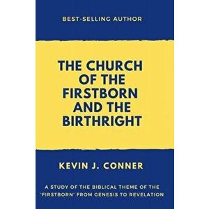 The Church of the Firstborn and the Birthright, Paperback - Kevin J. Conner imagine