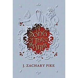 A Song of Three Spirits, Hardcover - J. Zachary Pike imagine