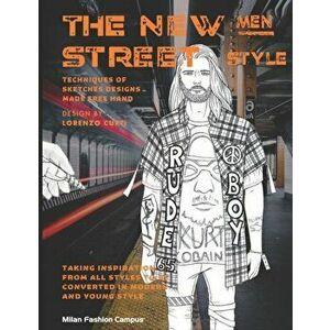 The New Men Street Style: "THE NEW MEN STREET STYLE" Fashion Design & Sketch Book. Learn about the different Men Fashion Street Styles, while al, Pape imagine