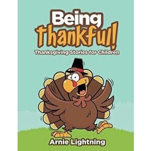 Being Thankful: Thanksgiving Stories for Children, Paperback - Arnie Lightning imagine