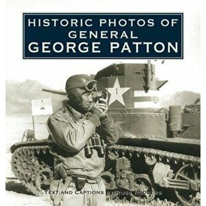 Historic Photos of General George Patton, Hardcover - Russ Rodgers imagine