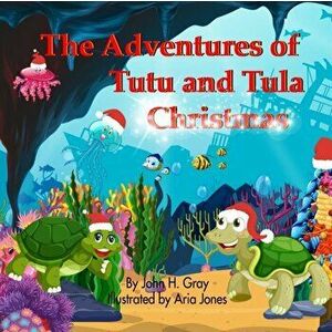 The Adventures of Tutu and Tula Christmas, Paperback - John H. Gray imagine
