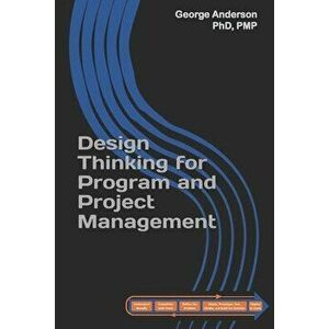 Design Thinking for Program and Project Management, Paperback - Rebecca Whitworth imagine