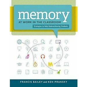 Memory at Work in the Classroom: : Strategies to Help Underachieving Students, Paperback - Francis Bailey imagine