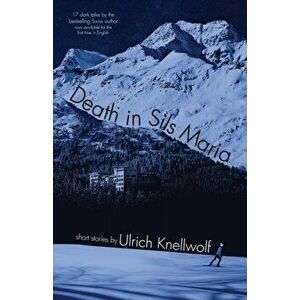 Death In Sils Maria, Paperback - Ulrich Knellwolf imagine
