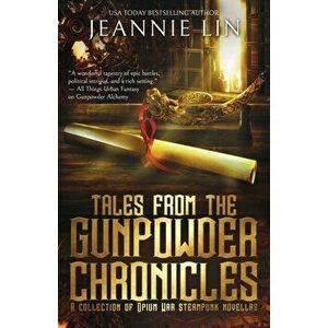 Tales from the Gunpowder Chronicles: A collection of Opium War steampunk novellas, Paperback - Jeannie Lin imagine