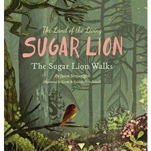 The Land of the Living Sugar Lion: The Sugar Lion Walks, Hardcover - Jason Sivewright imagine