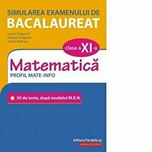 Simularea examenului de Bacalaureat. Matematica. Clasa a XI-a. Profil mate-info - Lucian Dragomir, Adriana Dragomir, Ovidiu Badescu imagine