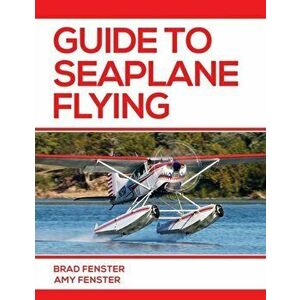 Guide to Seaplane Flying, Paperback - Amy L. Fenster imagine