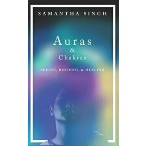 Auras & Chakras Seeing, Reading, and Healing: A beginner's guide to how you can see and use auras and chakras to live a better, more balanced life., P imagine