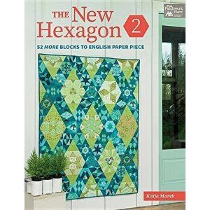 The New Hexagon 2: 52 More Blocks to English Paper Piece, Paperback - Katja Marek imagine