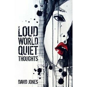 Loud World, Quiet Thoughts, Paperback - David Jones imagine