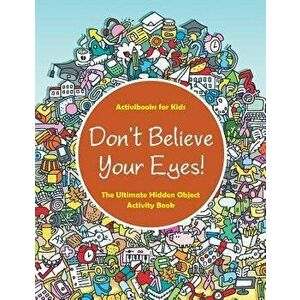 Don't Believe Your Eyes! The Ultimate Hidden Object Activity Book, Paperback - Activibooks For Kids imagine