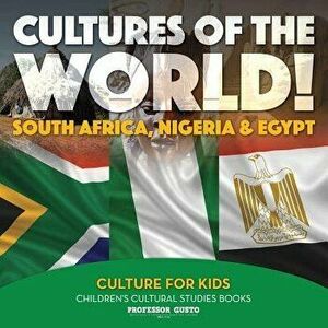 Cultures of the World! South Africa, Nigeria & Egypt - Culture for Kids - Children's Cultural Studies Books, Paperback - Professor Gusto imagine