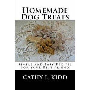 Homemade Dog Treats, Paperback - Cathy Kidd imagine
