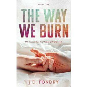 The Way We Burn, Paperback - J. D. Fondry imagine