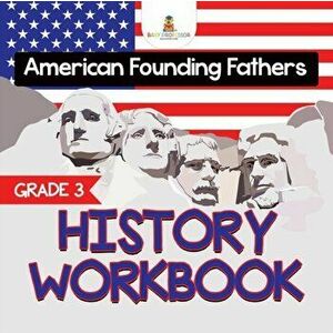 Grade 3 History Workbook: American Founding Fathers (History Books), Paperback - Baby Professor imagine