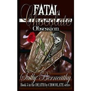 Fatal Chocolate Obsession, Paperback - Sally Berneathy imagine