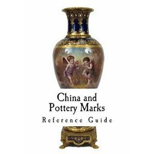 China and Pottery Marks: A Reference Guide to Antique and Collectables, Paperback - Unknown imagine