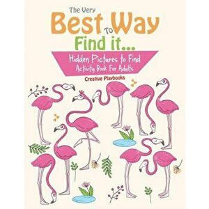 The Very Best Way to Find It...Hidden Pictures to Find Activity Book for Adults, Paperback - Creative Playbooks imagine