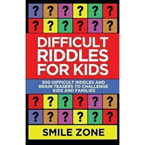 Difficult Riddles For Kids: 300 Difficult Riddles and Brain Teasers to Challenge Kids and Families, Paperback - Smile Zone imagine