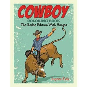 Cowboy Coloring Book: The Rodeo Edition With Horses, Paperback - Jupiter Kids imagine