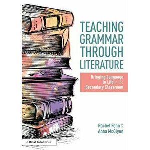 Teaching Grammar through Literature: Bringing Language to Life in the Secondary Classroom, Paperback - Anna McGlynn imagine