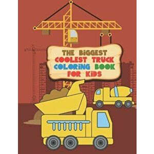 The Biggest Coolest Truck Coloring Book For Kids: For Boys And Girls That Think Trucks Are Cool - Fire, Food, Dump, Cement & More 40 Awesome Designs, imagine