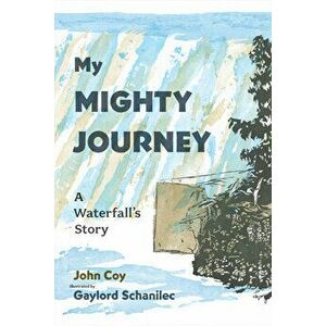 My Mighty Journey: A Waterfall's Story, Hardcover - John Coy imagine