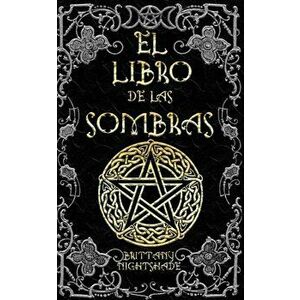 El Libro de las Sombras: hechizos y conjuros: magia roja, blanca y negra, Paperback - Brittany Nightshade imagine