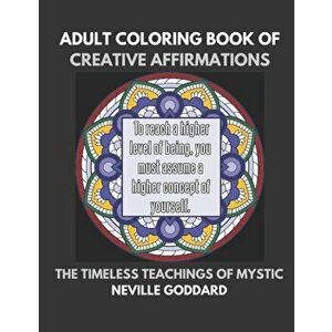Coloring Book of Creative Affirmations: The Timeless Teachings of Mystic Neville Goddard: Manifesting Miracles Mandalas, Paperback - Mentor Journals imagine