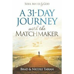 A 31-Day Journey with The Matchmaker: Soul Mates by God, Paperback - Nicole Tabian imagine