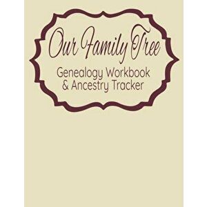 Our Family Tree Genealogy Workbook & Ancestry Tracker: Research Family Heritage and Track Ancestry in this Genealogy Workbook 8x10 � 90 Pages, imagine