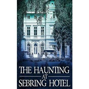 The Haunting at Sebring Hotel, Paperback - J. S. Donovan imagine